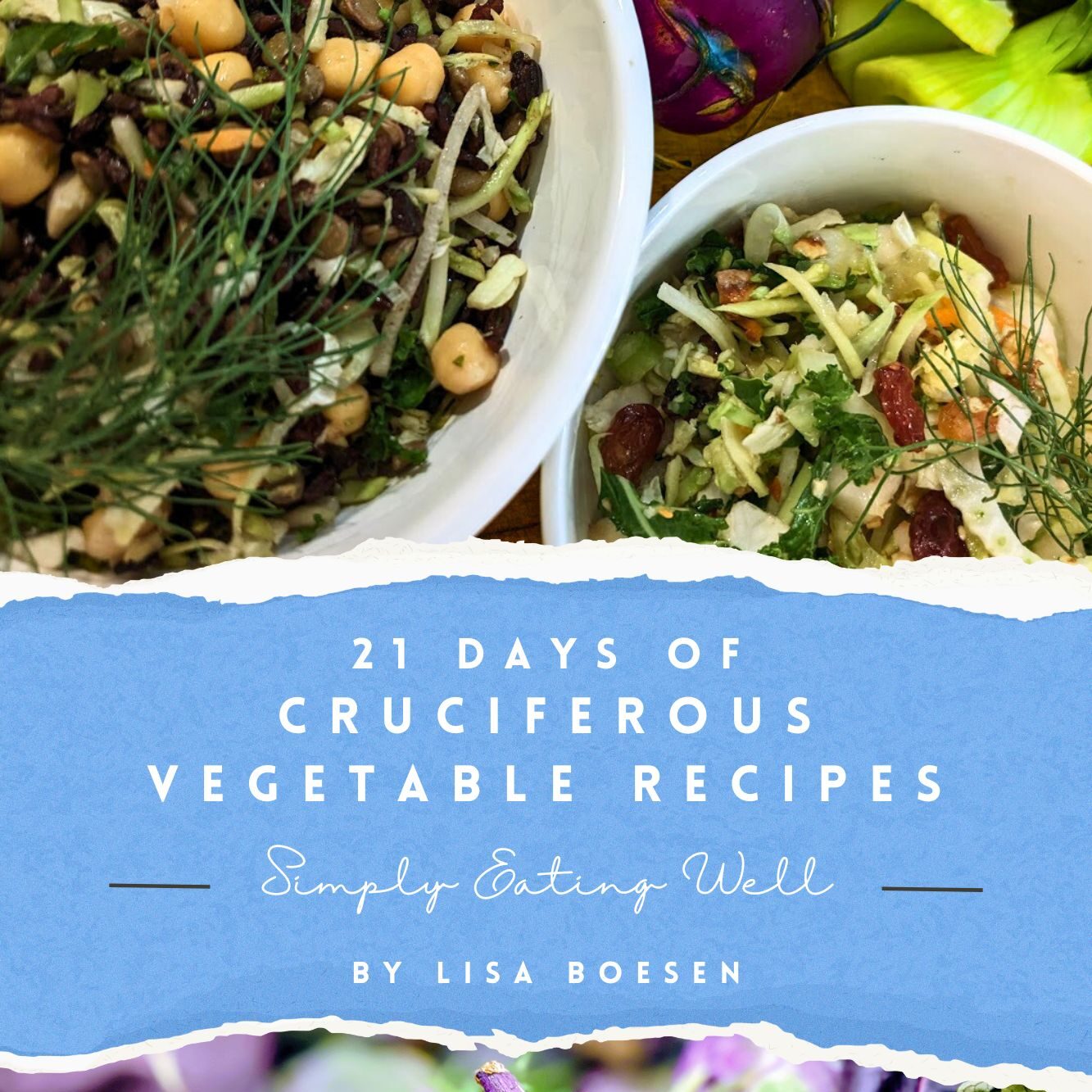 21 Days of Cruciferous Vegetable Recipes: Simply Eating Well